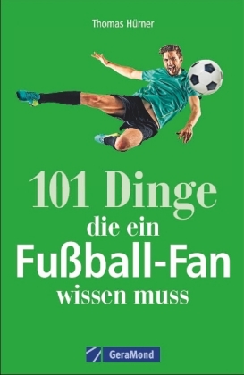 101 Dinge, die ein Fußball-Fan wissen muss