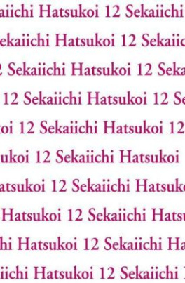 Sekaiichi Hatsukoi. Bd.12