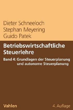 Betriebswirtschaftliche Steuerlehre Band 4: Grundlagen der Steuerplanung und autonome Steuerplanung