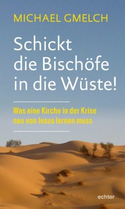 Schickt die Bischöfe in die Wüste!