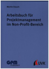 Arbeitsbuch für Projektmanagement im Non-Profit-Bereich