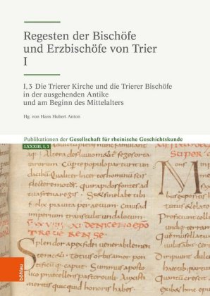 Die Trierer Kirche und die Trierer Bischöfe in der ausgehenden Antike und am Beginn des Mittelalters