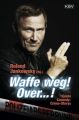 Waffe weg! Over...!