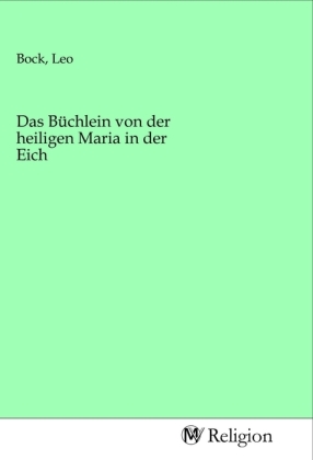 Das Büchlein von der heiligen Maria in der Eich