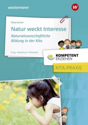 Natur weckt Interesse - Naturwissenschaftliche Bildung in der Kita