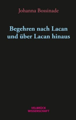 Begehren nach Lacan und über Lacan hinaus