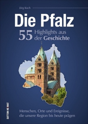 Die Pfalz. 55 Highlights aus der Geschichte