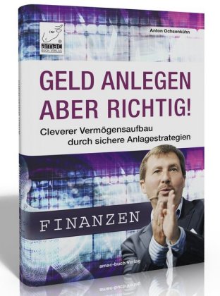 Geld anlegen - aber richtig!