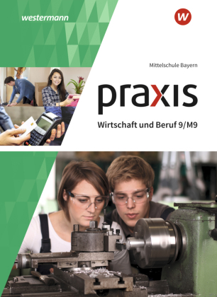 Praxis Wirtschaft und Beruf - Ausgabe 2017 für Mittelschulen in Bayern