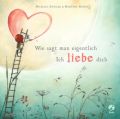 Wie sagt man eigentlich: Ich liebe dich (Mini-Ausgabe)