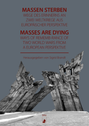 Massen sterben - Wege des Erinnerns an zwei Weltkriege aus europäischer Perspektive | Masses are dying - Ways of Remenbrance of Two World Wars from a European Perspective