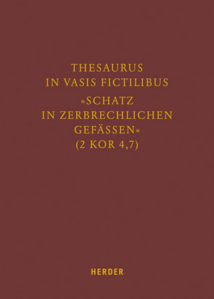 Thesaurus in vasis fictilibus - "Schatz in zerbrechlichen Gefässen" (2 Kor 4,7)