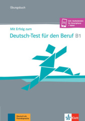 Mit Erfolg zum Deutsch-Test für den Beruf B1