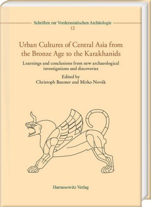 Urban Cultures of Central Asia from the Bronze Age to the Karakhanids