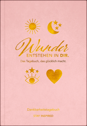 Dankbarkeitstagebuch: Wunder entstehen in dir | 3 Minuten am Tag für mehr Glück, Positivität, Dankbarkeit und Erfolg.