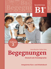 Begegnungen Deutsch als Fremdsprache B1+, Teilband 2: Integriertes Kurs- und Arbeitsbuch