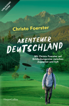 Abenteuerland - Mit Christo Foerster auf Entdeckungsreise von der Zugspitze bis Sylt