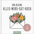 Das kleine Alles-wird-gut-Buch