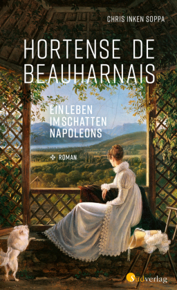 Hortense de Beauharnais. Ein Leben im Schatten Napoleons