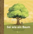 Sei wie ein Baum - Was wir von unseren grünen Freunden lernen können