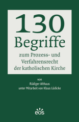 130 Begriffe zum Prozess- und Verfahrensrecht der katholischen Kirche