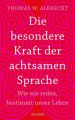 Die besondere Kraft der achtsamen Sprache - Wie wir reden, bestimmt unser Leben. In jeder Situation empathisch, wertschätzend & klar kommunizieren: Tipps für Berufs und Privatleben. Mit Übungen.