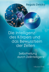 Die Intelligenz des Körpers und  das Bewusstsein der Zellen