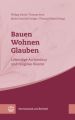 Bauen - Wohnen - Glauben