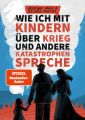 Wie ich mit Kindern über Krieg und andere Katastrophen spreche