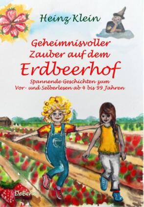 Geheimnisvoller Zauber auf dem Erdbeerhof - Spannende Geschichten zum Vor- und Selberlesen ab 4 bis 12 Jahren