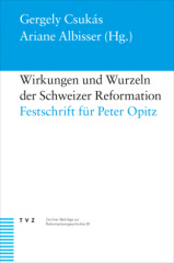 Wirkungen und Wurzeln der Schweizer Reformation