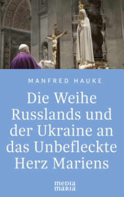 Die Weihe Russlands und der Ukraine an das Unbefleckte Herz Mariens