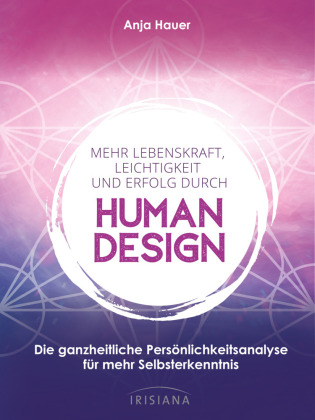 Mehr Lebenskraft, Leichtigkeit und Erfolg durch Human Design