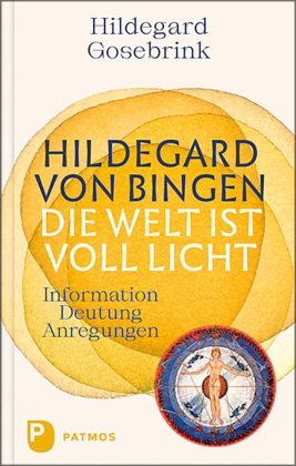 Hildegard von Bingen: Die Welt ist voll Licht