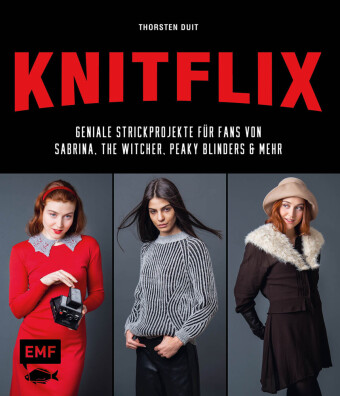 KNITFLIX - Geniale Strickprojekte für Fans von Sabrina, The Witcher, Peaky Blinders und mehr