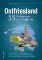 Ostfriesland. 55 Meilensteine der Geschichte