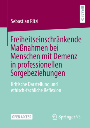 Freiheitseinschränkende Maßnahmen bei Menschen mit Demenz in professionellen Sorgebeziehungen