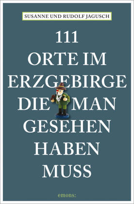 111 Orte im Erzgebirge, die man gesehen haben muss