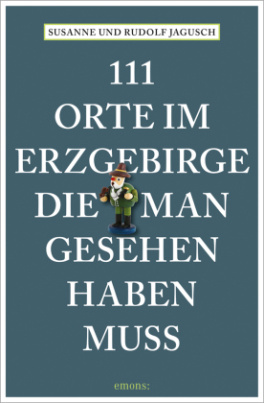 111 Orte im Erzgebirge, die man gesehen haben muss