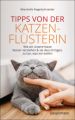 Tipps von der Katzenflüsterin - Wie wir unsere Katze besser verstehen und sie dazu bringen, zu tun, was wir wollen