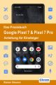 Das Praxisbuch Google Pixel 7 & Pixel 7 Pro - Anleitung für Einsteiger