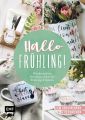 Hallo Frühling: Wunderschöne Kreativprojekte für Frühling und Ostern