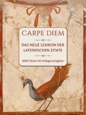 Carpe diem! Das neue Lexikon der lateinischen Zitate. 6000 Zitate mit Schlagwortregister