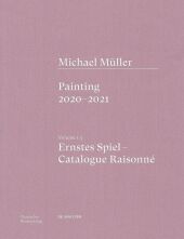 Michael Müller. Ernstes Spiel. Catalogue Raisonné