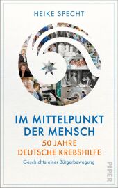 Im Mittelpunkt der Mensch - 50 Jahre Deutsche Krebshilfe