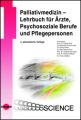 Palliativmedizin - Lehrbuch für Ärzte, Psychosoziale Berufe und Pflegepersonen