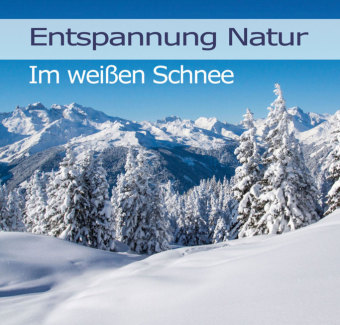 Entspannung Natur - Im weißen Schnee, 1 Audio-CD