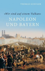 'Wir sind auf einem Vulkan'. Napoleon und Bayern