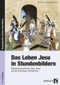 Das Leben Jesu in Stundenbildern