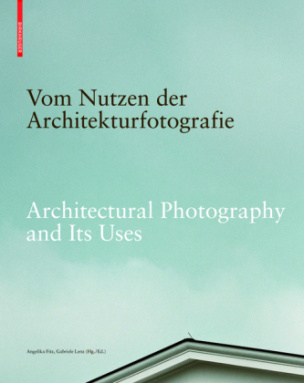 Vom Nutzen der Architekturfotografie / On the Uses of Architectural Photography